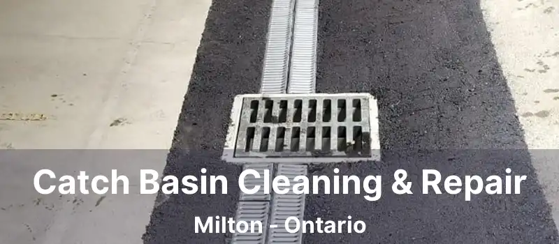 Catch Basin Cleaning & Repair Milton - Ontario