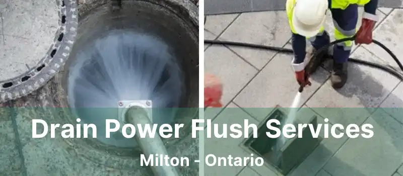 Drain Power Flush Services Milton - Ontario