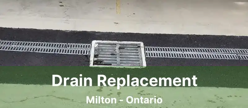 Drain Replacement Milton - Ontario
